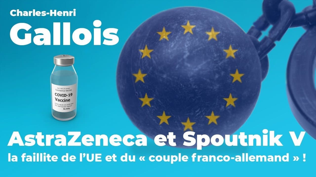 AstraZeneca et Spoutnik V, la faillite de l’UE et du « couple franco-allemand » !