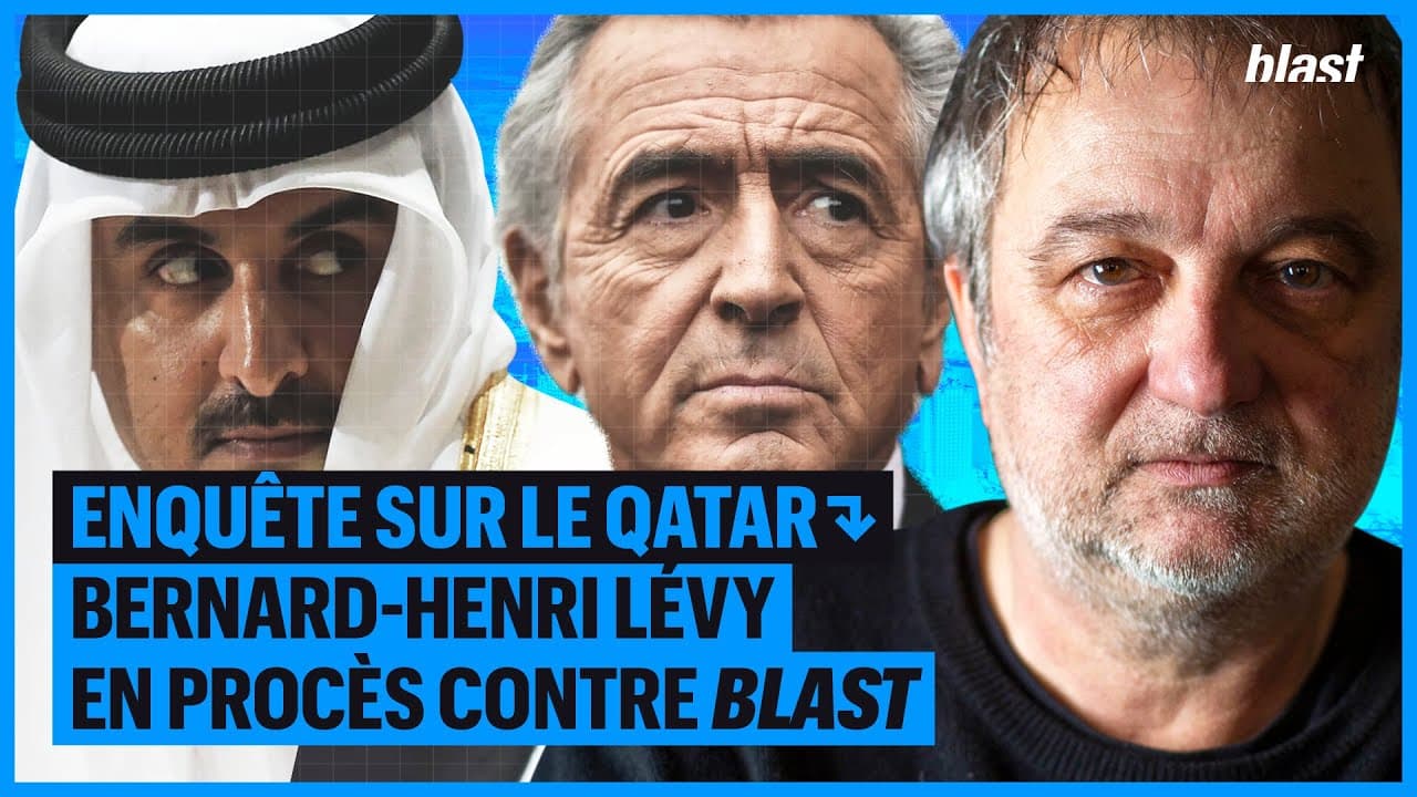 Enquête sur le Qatar : Bernard-Henry Lévy en procès contre Blast