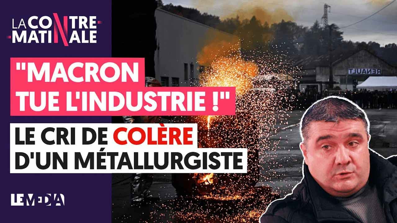 « Macron tue l'industrie » : le cri de colère d'un métallurgiste