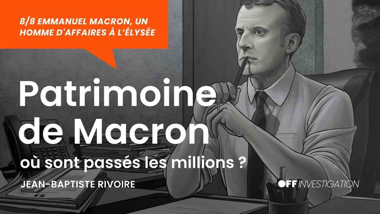 Patrimoine de Macron, où sont passés les millions ? (Enquête)