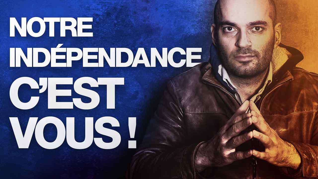 Notre indépendance, c'est vous !